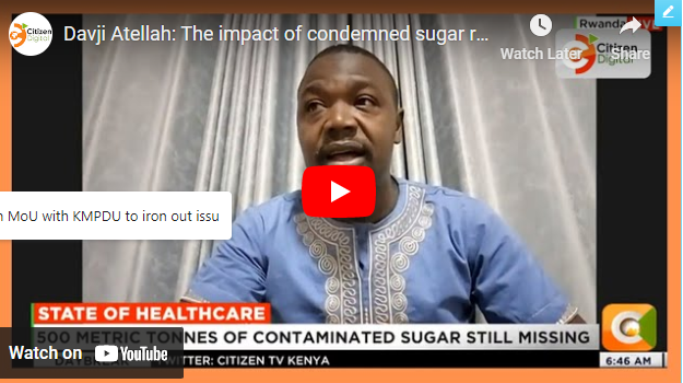 Davji Atellah: The impact of condemned sugar released to Kenyans will be felt in the health sector